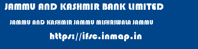 JAMMU AND KASHMIR BANK LIMITED  JAMMU AND KASHMIR JAMMU MISHRIWALA JAMMU   ifsc code